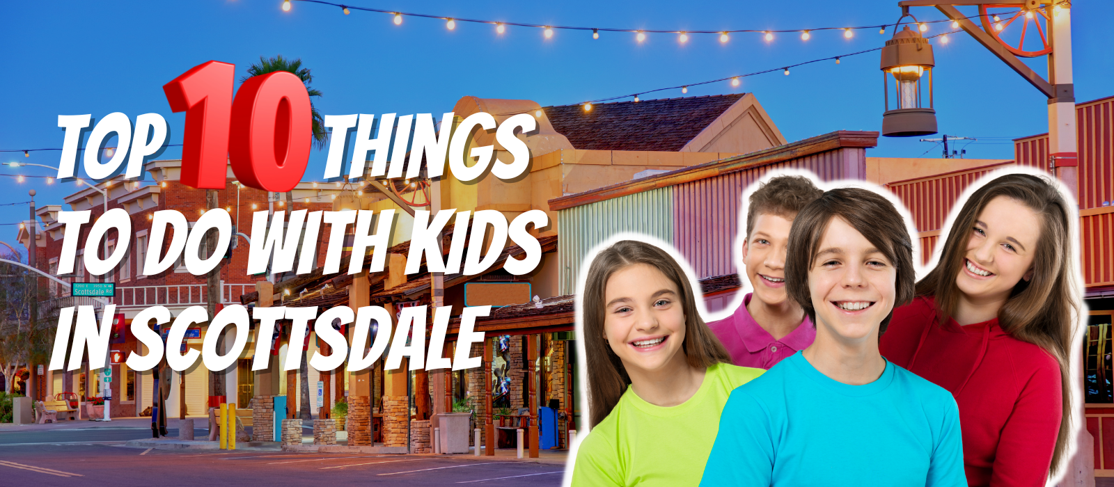 What Are The Top 10 Best Things to do With Kids in Scottsdale?